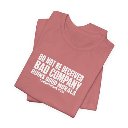 Christian Tee — “Do Not Be Deceived: Bad Company Ruins Good Morals” Short Sleeve Shirt