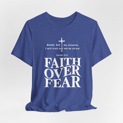 Faith Over Fear T-Shirt — Christian Inspirational Tee with Isaiah 12:2 Quote