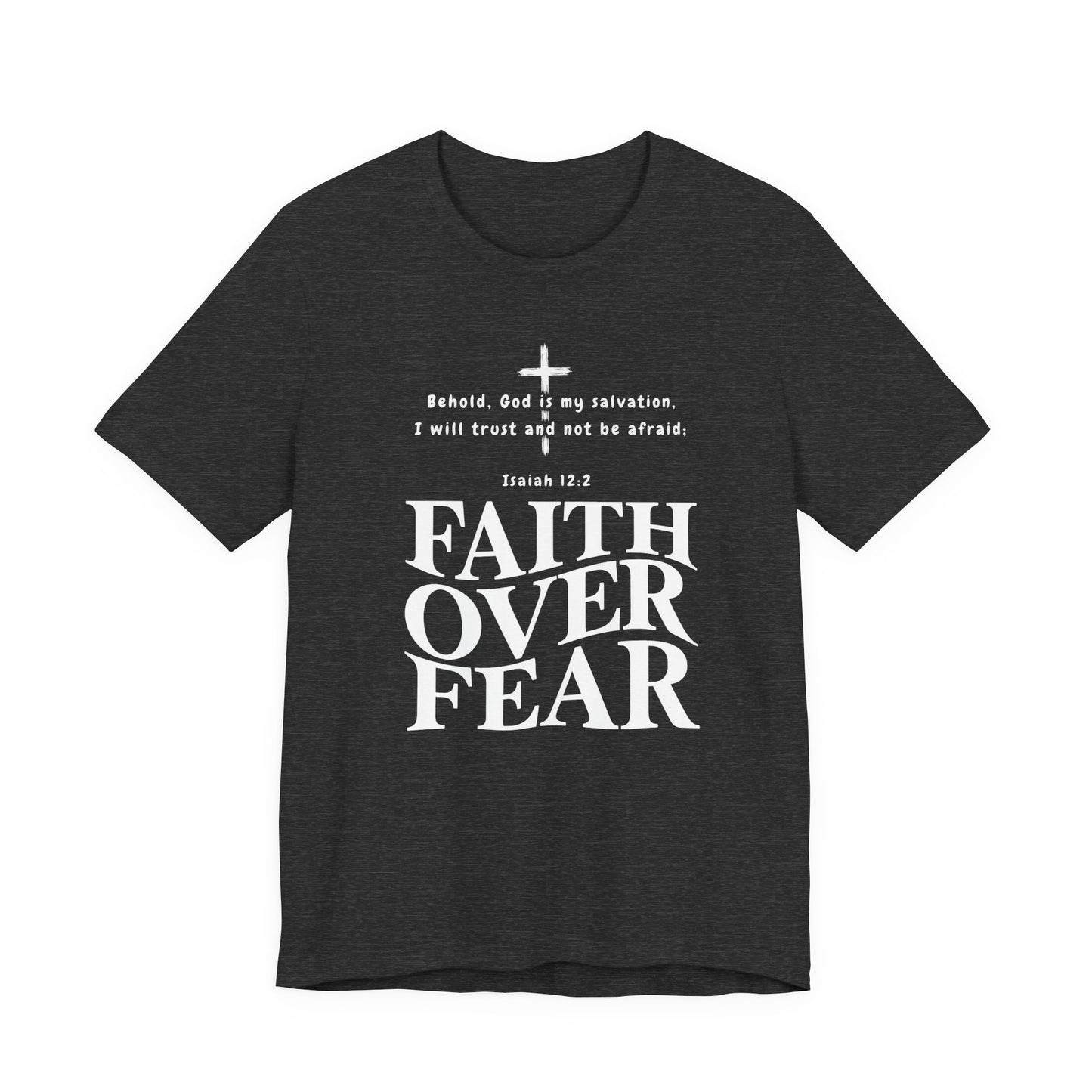 Faith Over Fear T-Shirt — Christian Inspirational Tee with Isaiah 12:2 Quote