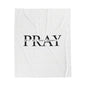 Pray Velveteen Plush Blanket — "PRAY" Faith Quote Throw for Comfort & Devotion