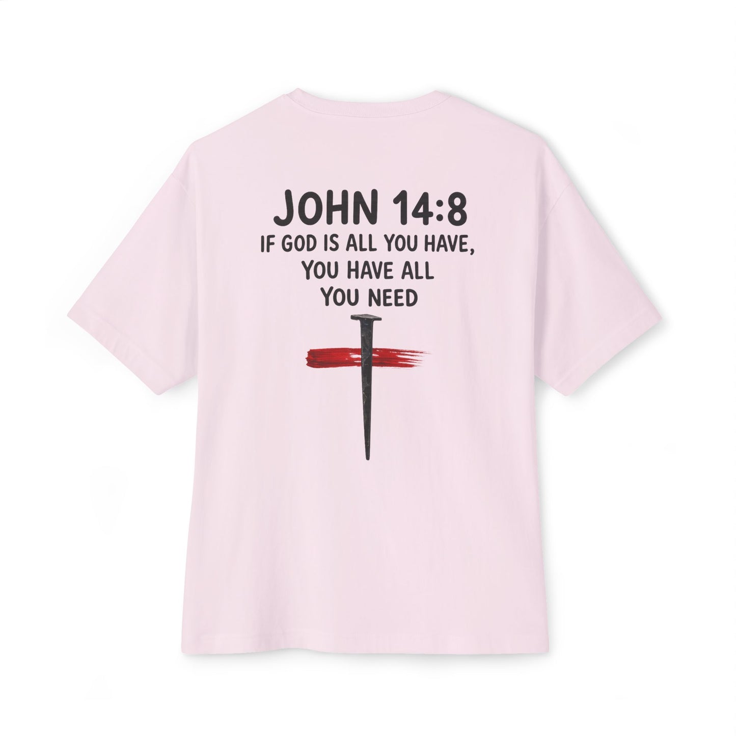 UNISEX BOXY TEE John 14:8 Faith Tee — “If God Is All You Have, You Have All You Need” Oversized TEE
