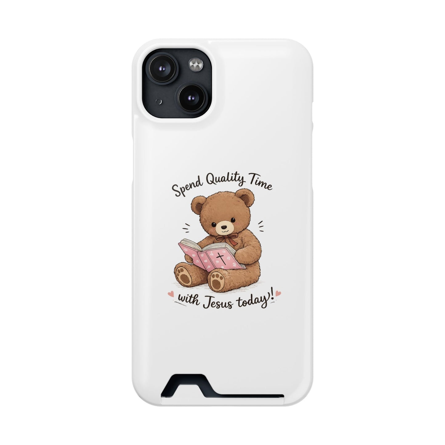 Phone Case — "Spend Quality Time with Jesus Today" Teddy Card Holder