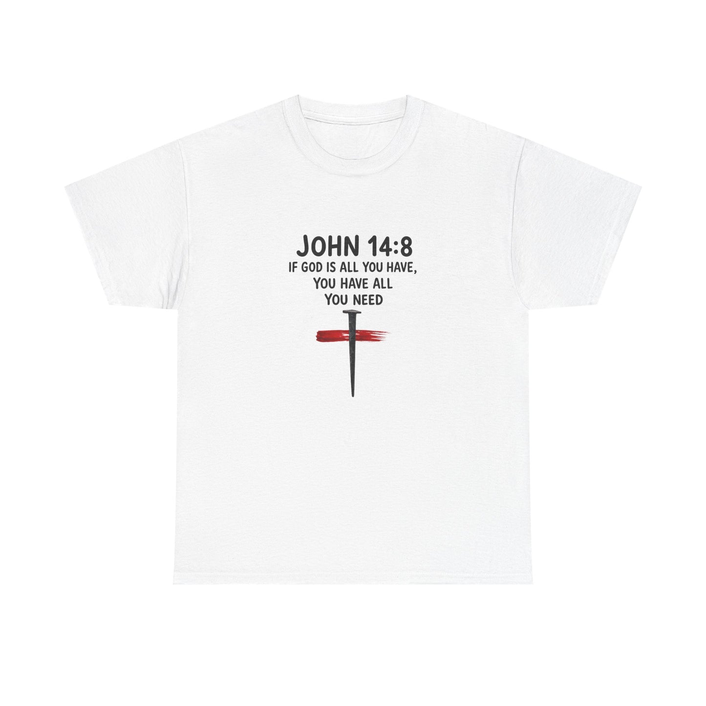 John 14:8 Christian T‑Shirt - "If God Is All You Have" Cross Faith Tee