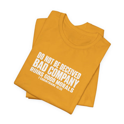 Christian Tee — “Do Not Be Deceived: Bad Company Ruins Good Morals” Short Sleeve Shirt