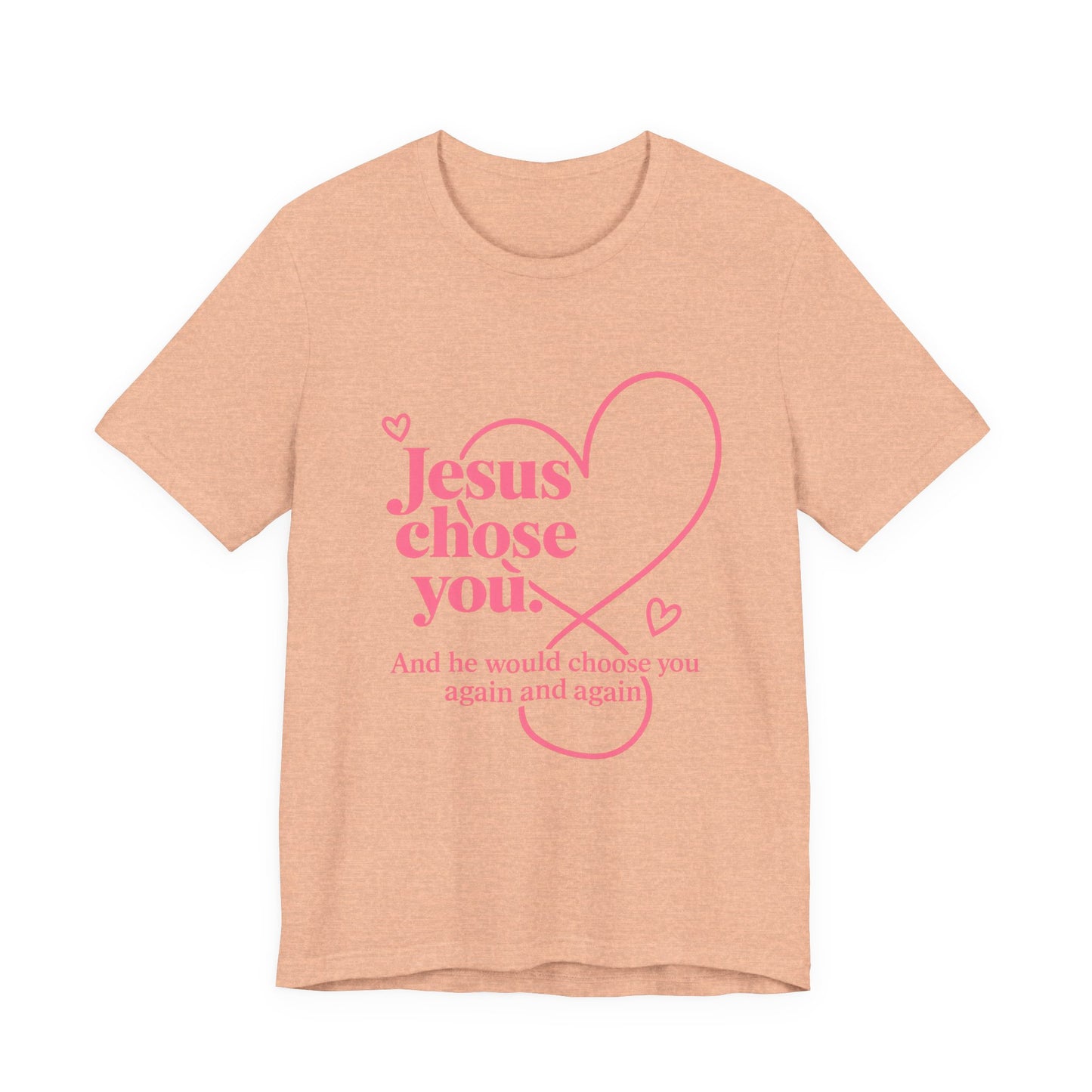 Jesus Chose You Heart Tee — Christian Faith Inspirational T-Shirt