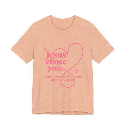 Jesus Chose You Heart Tee — Christian Faith Inspirational T-Shirt