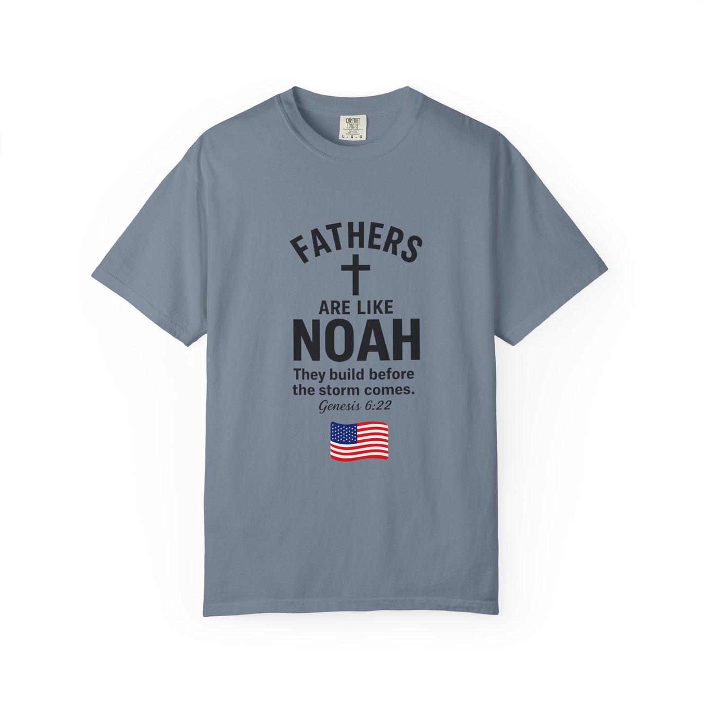 Patriotic Fathers Are Like Noah T-Shirt — "They Build Before the Storm Comes" (America 250)