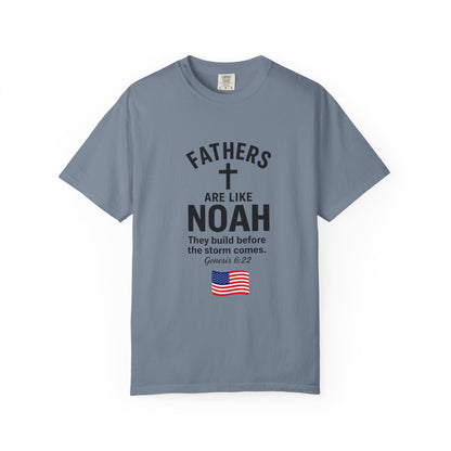 Patriotic Fathers Are Like Noah T-Shirt — "They Build Before the Storm Comes" (America 250)