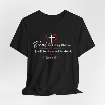Christian Tee — "Behold, God is my salvation" Isaiah 12:2 Inspirational T-Shirt