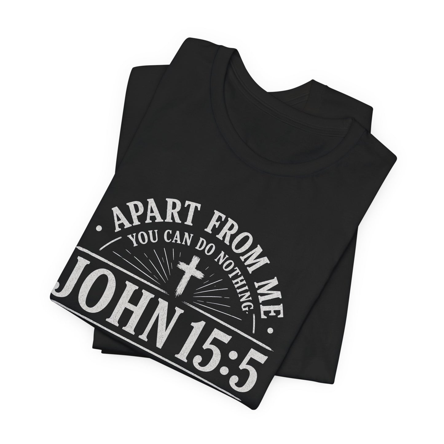 John 15:5 Scripture T-Shirt — Apart From Me You Can Do Nothing Christian Tee