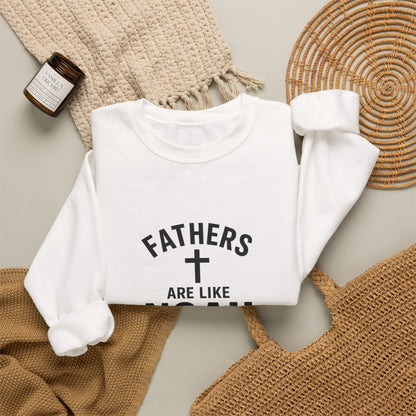 Christian Father Sweatshirt — "Fathers Are Like Noah" Inspirational Crewneck