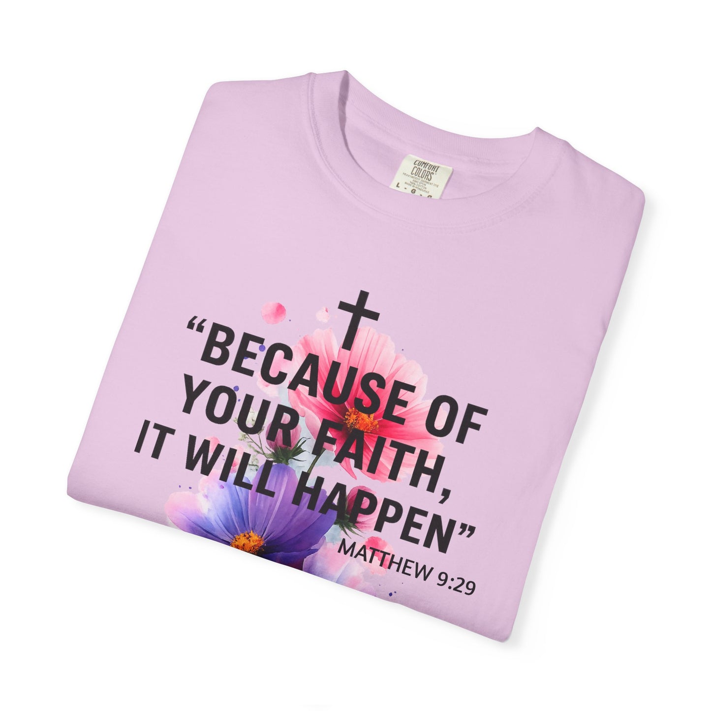 Faith T-Shirt — “Because of Your Faith, It Will Happen” Floral Christian Tee