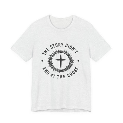Christian Cross T-Shirt — "The Story Didn't End at the Cross" Inspirational Faith Tee
