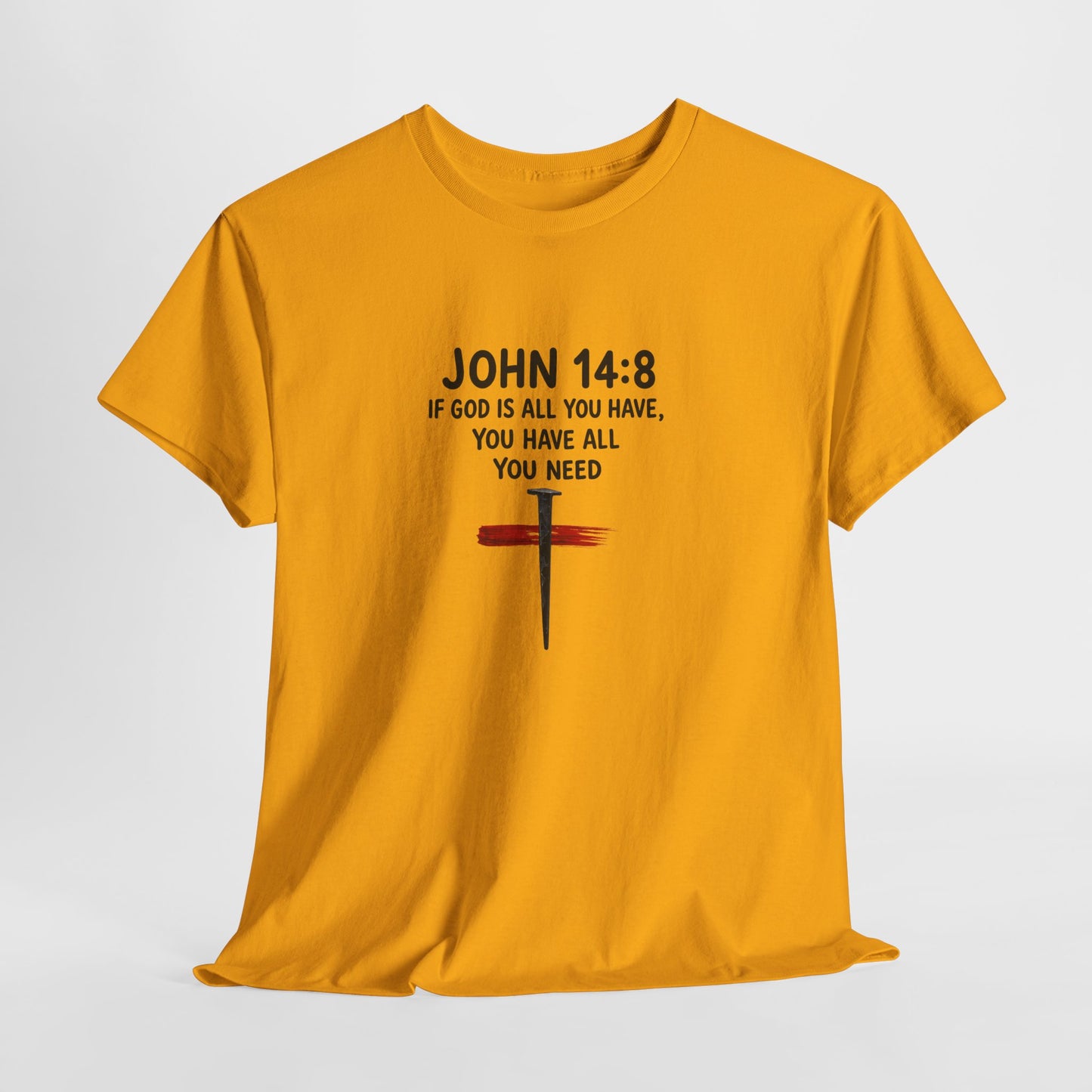 John 14:8 Christian T‑Shirt - "If God Is All You Have" Cross Faith Tee