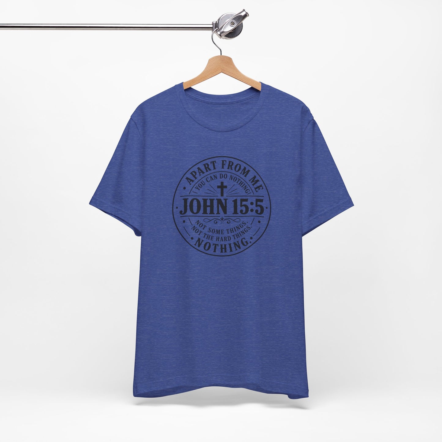 John 15:5 Christian Tee — Apart From Me You Can Do Nothing Faith T-Shirt