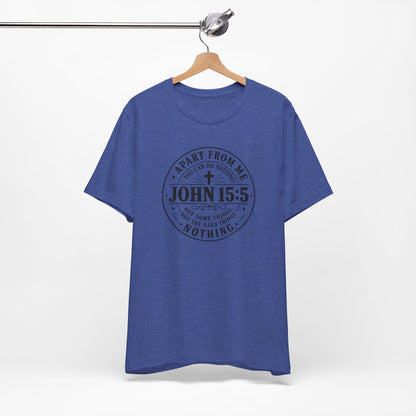 John 15:5 Christian Tee — Apart From Me You Can Do Nothing Faith T-Shirt