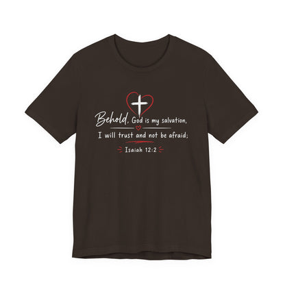 Christian Tee — "Behold, God is my salvation" Isaiah 12:2 Inspirational T-Shirt