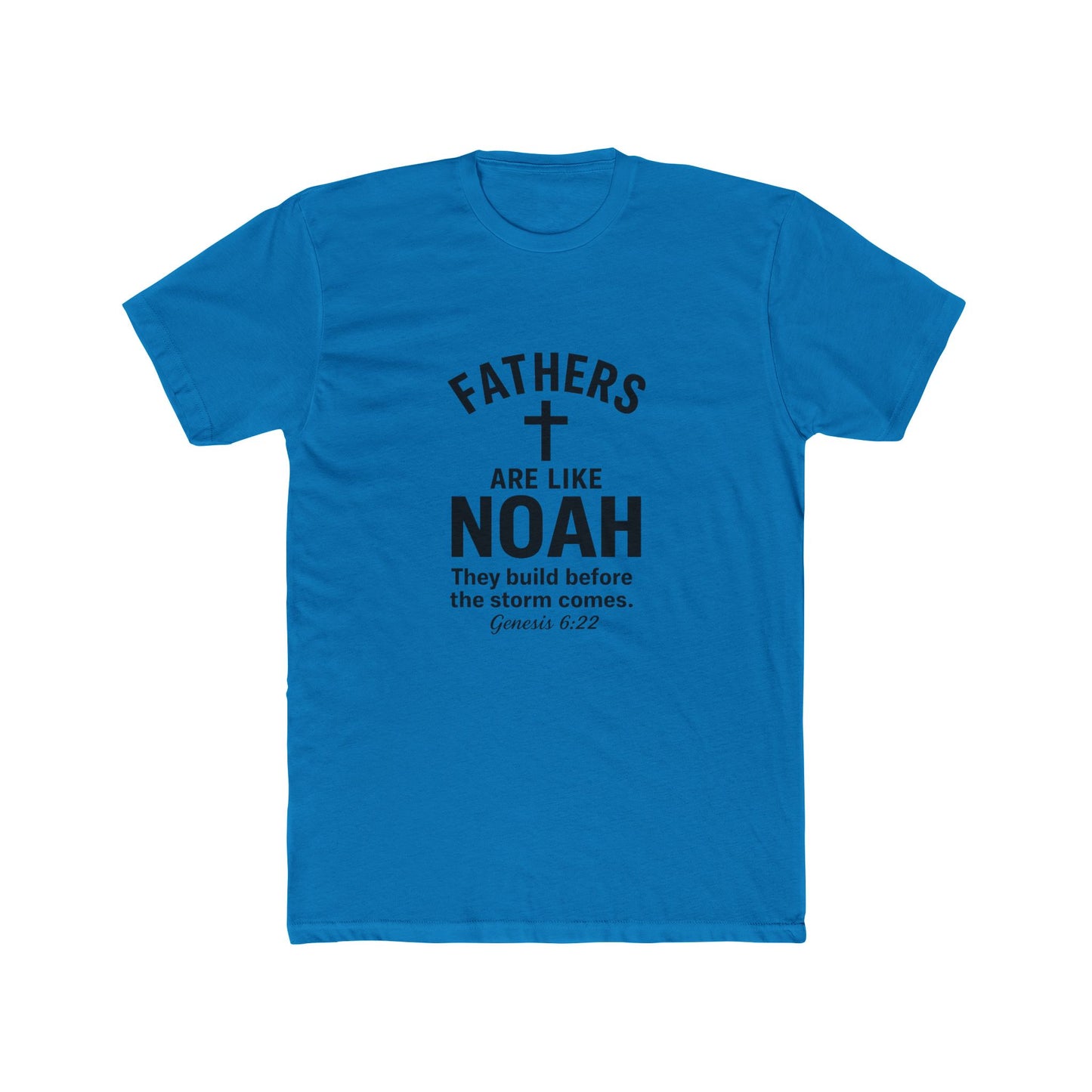 Fathers Are Like Noah Tee — Christian Father’s Day T-Shirt (Genesis 6:22)