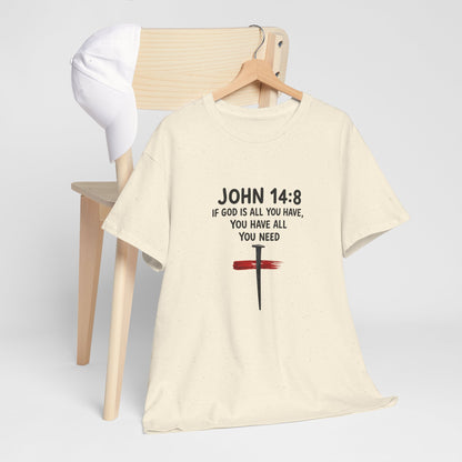 John 14:8 Christian T‑Shirt - "If God Is All You Have" Cross Faith Tee
