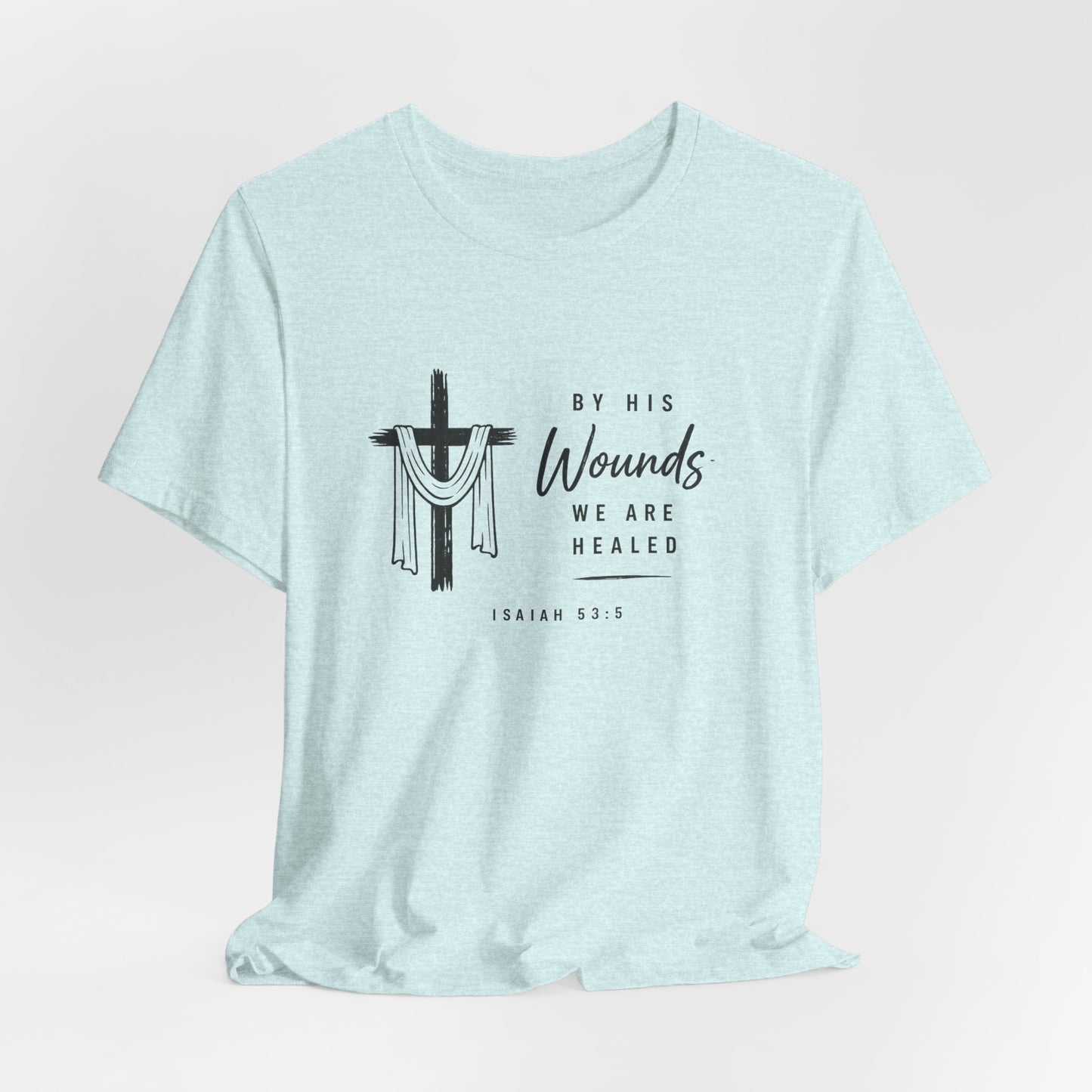 Christian T-Shirt – “By His Wounds We Are Healed” Cross Tee (Isaiah 53:5)