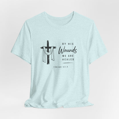 Christian T-Shirt – “By His Wounds We Are Healed” Cross Tee (Isaiah 53:5)
