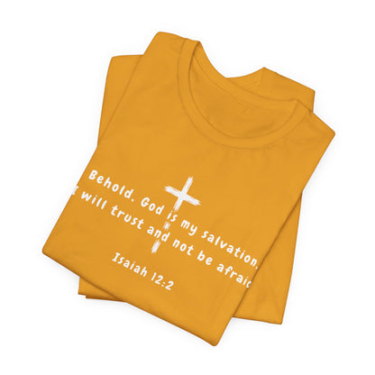 Christian T-Shirt — "Behold, God is my salvation" Isaiah 12:2 Cross Tee