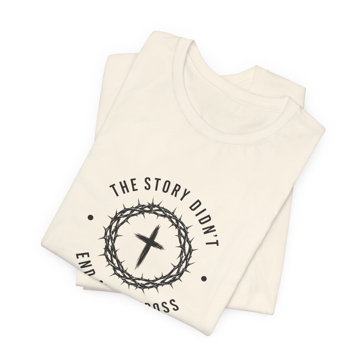 Christian T-Shirt "The Story Didn’t End at the Cross" — Faith Graphic Tee