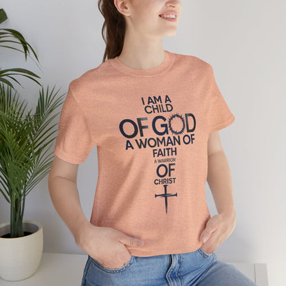 Christian Women’s Faith T‑Shirt — “I Am a Child of God, A Woman of Faith, A Warrior of Christ”