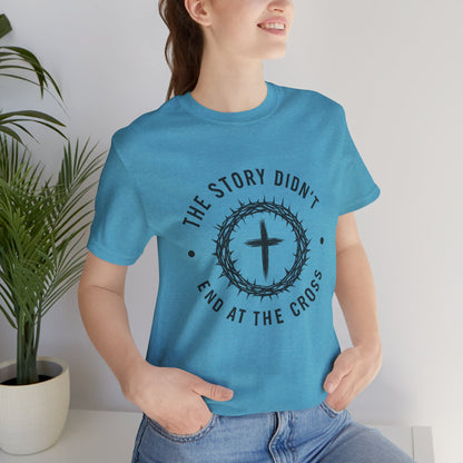 Christian Cross T-Shirt — "The Story Didn't End at the Cross" Inspirational Faith Tee