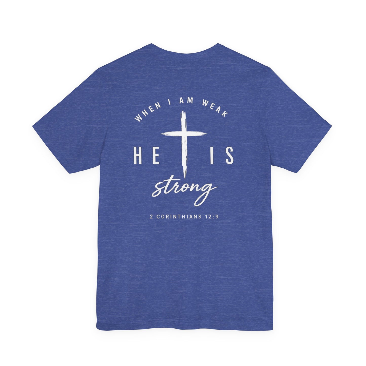 Christian T-Shirt — "When I Am Weak He Is Strong" Cross Tee