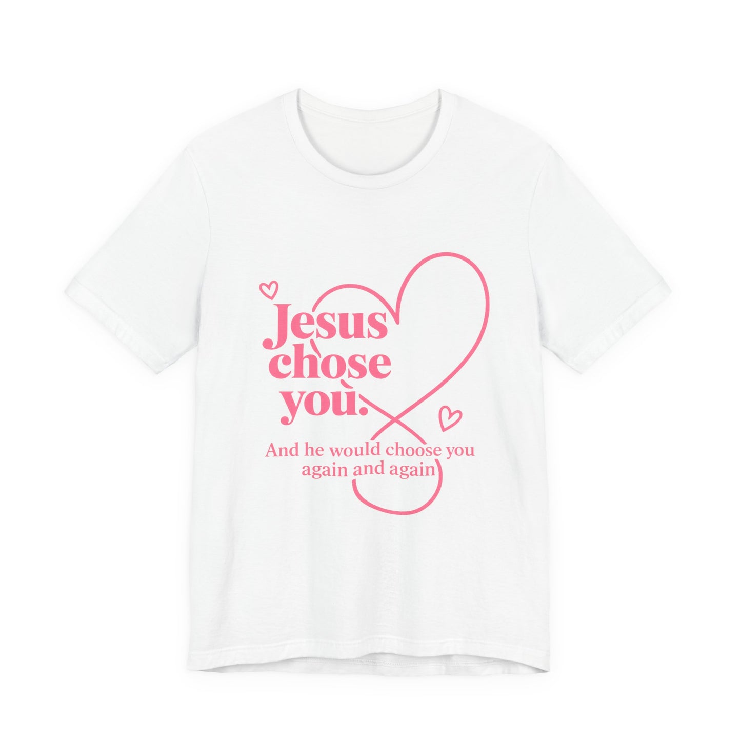 Jesus Chose You Heart Tee — Christian Faith Inspirational T-Shirt