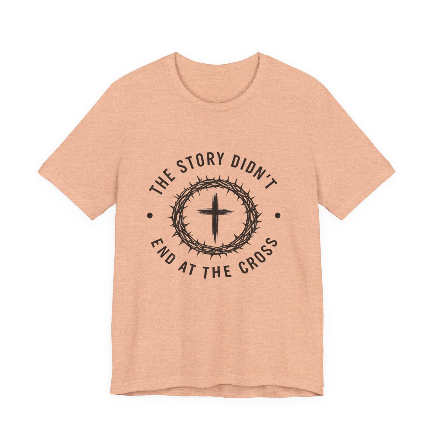 Christian Cross T-Shirt — "The Story Didn't End at the Cross" Inspirational Faith Tee