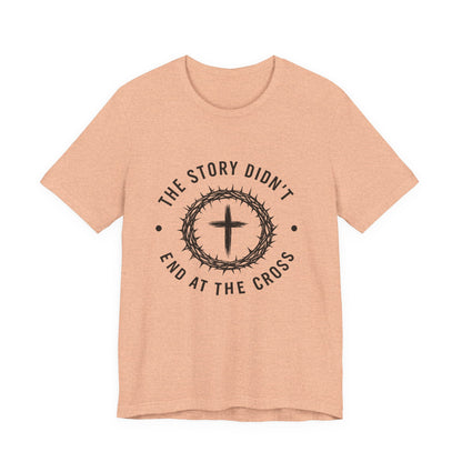 Christian Cross T-Shirt — "The Story Didn't End at the Cross" Inspirational Faith Tee