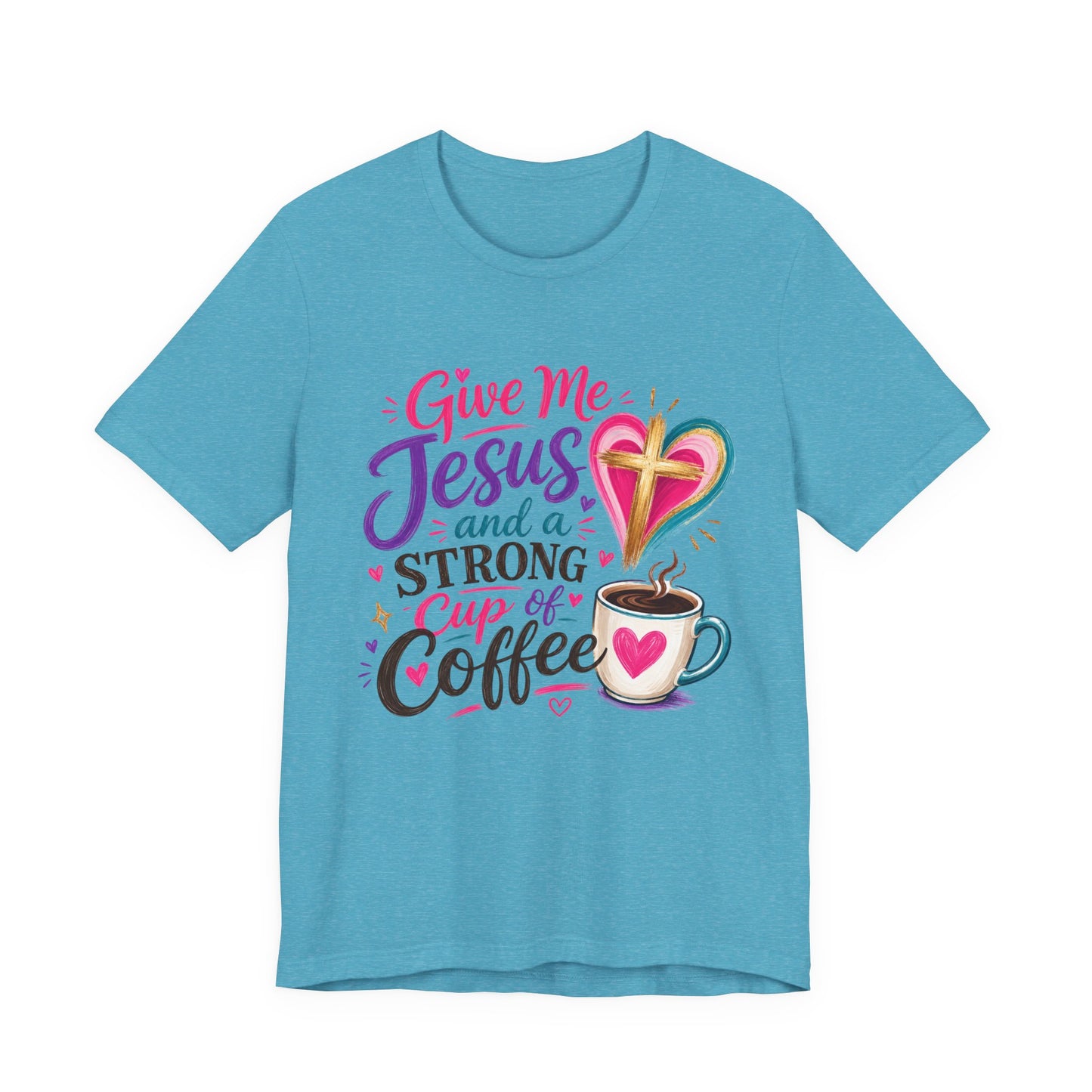Christian Coffee T-Shirt — "Give Me Jesus and a Strong Cup of Coffee"