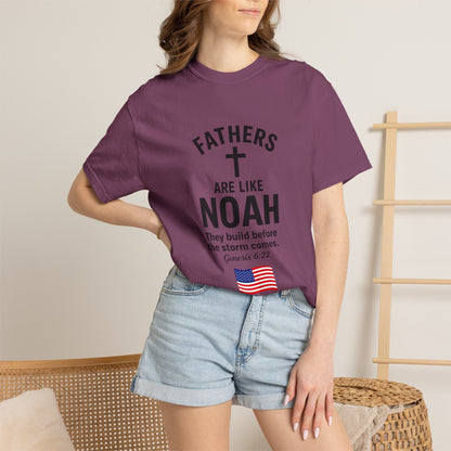 Patriotic Fathers Are Like Noah T-Shirt — "They Build Before the Storm Comes" (America 250)