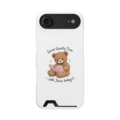 Phone Case — "Spend Quality Time with Jesus Today" Teddy Card Holder