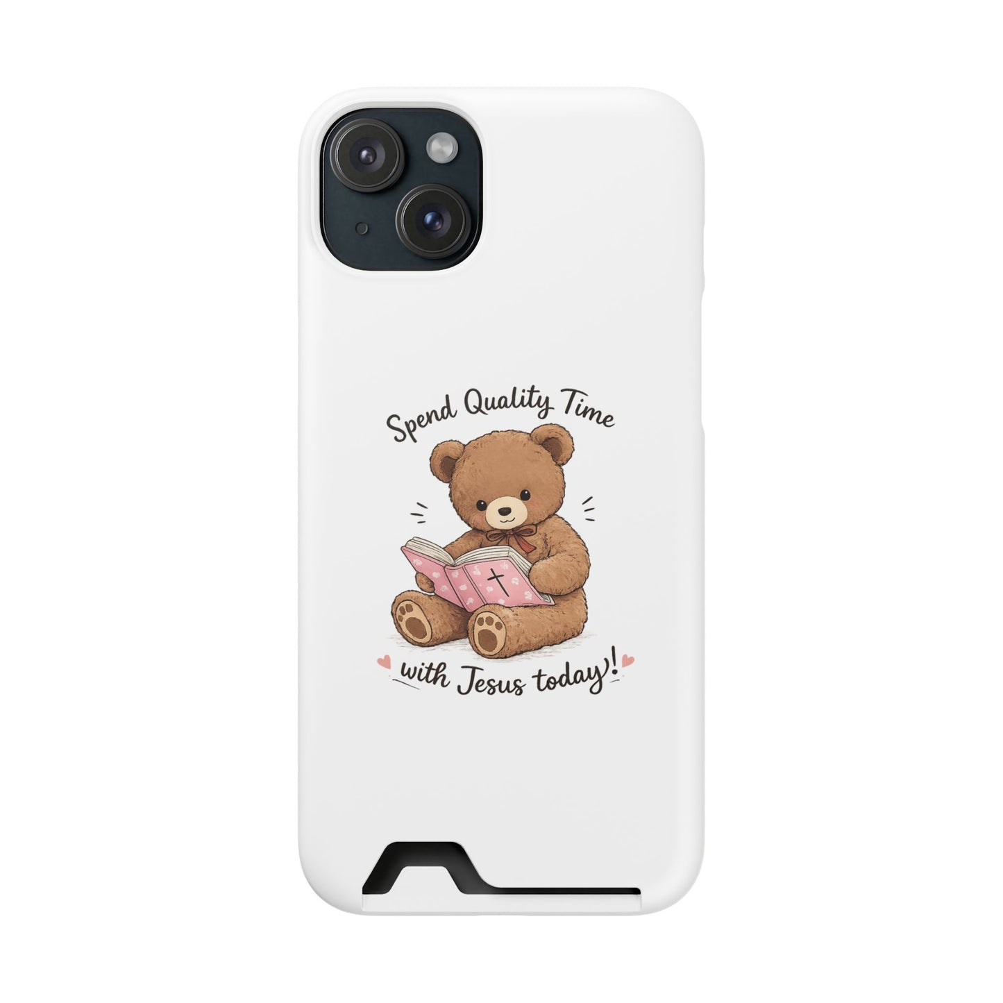 Phone Case — "Spend Quality Time with Jesus Today" Teddy Card Holder