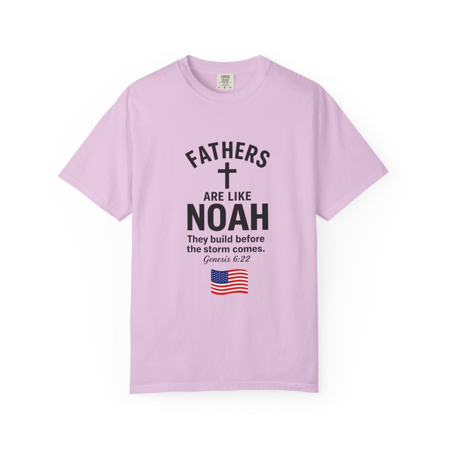 Patriotic Fathers Are Like Noah T-Shirt — "They Build Before the Storm Comes" (America 250)