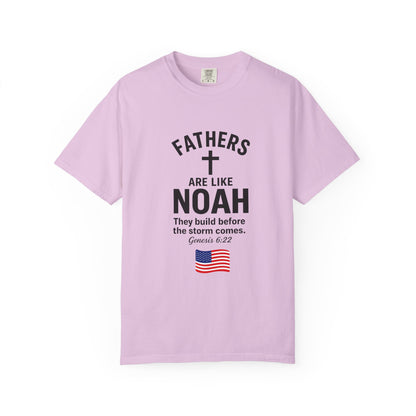 Patriotic Fathers Are Like Noah T-Shirt — "They Build Before the Storm Comes" (America 250)