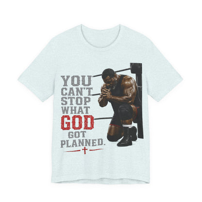 BIG FROST— "You Can't Stop What God Got Planned" UNISEX Shirt