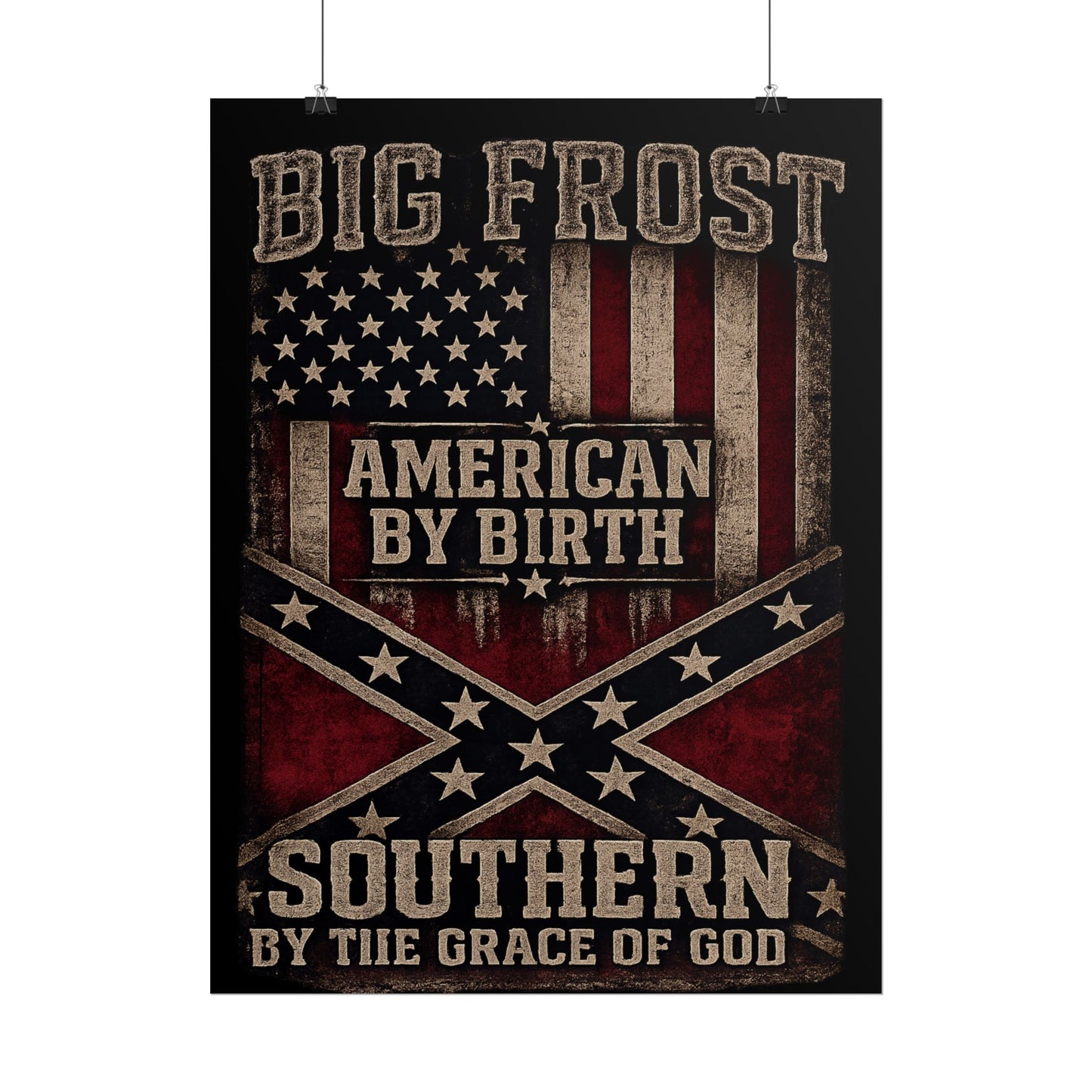 Rolled Poster — "Big Frost: American By Birth, Southern By the Grace of God" Patriotic Vintage Flag Print