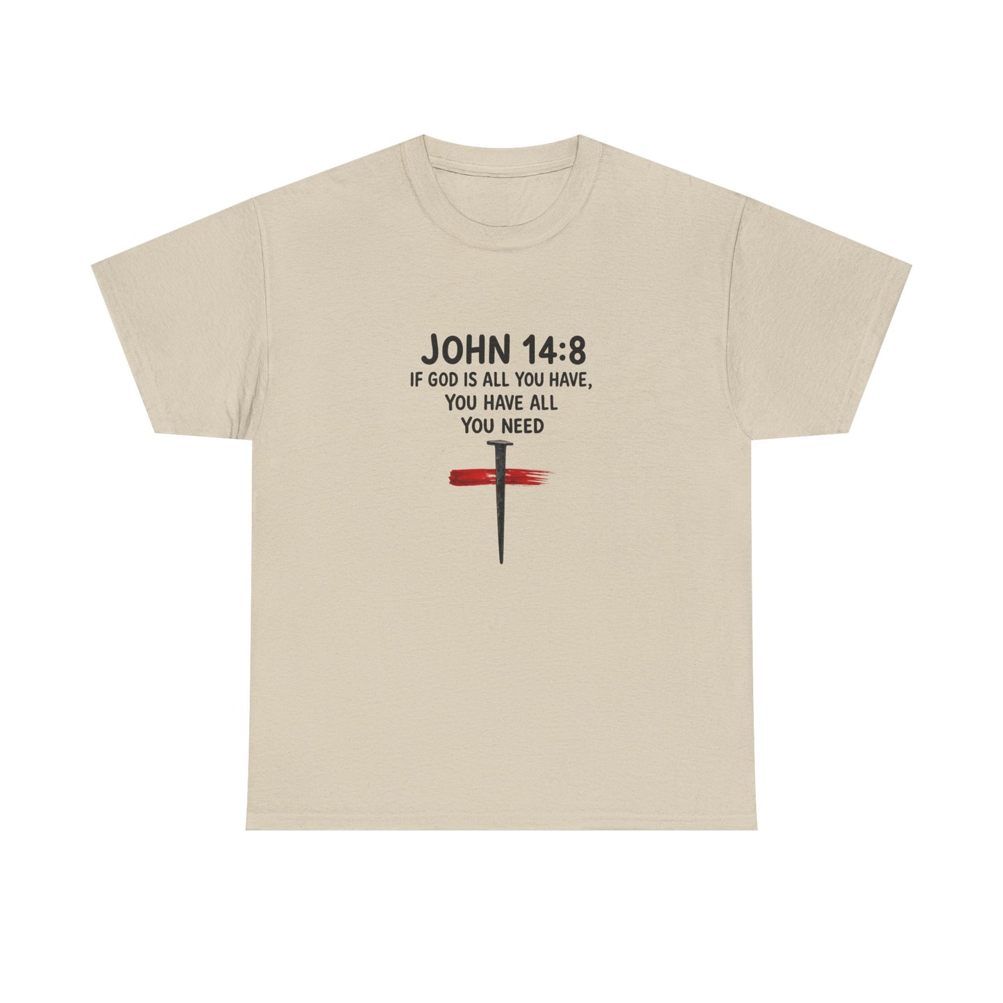 John 14:8 Christian T‑Shirt - "If God Is All You Have" Cross Faith Tee