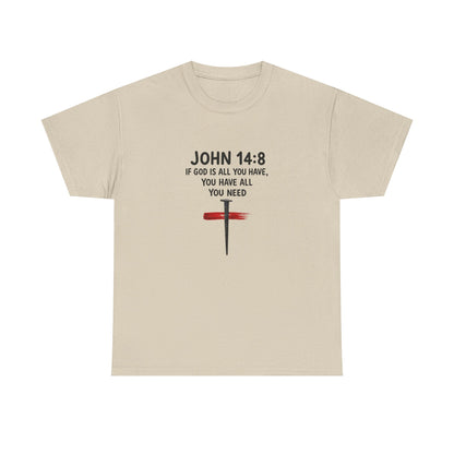 John 14:8 Christian T‑Shirt - "If God Is All You Have" Cross Faith Tee