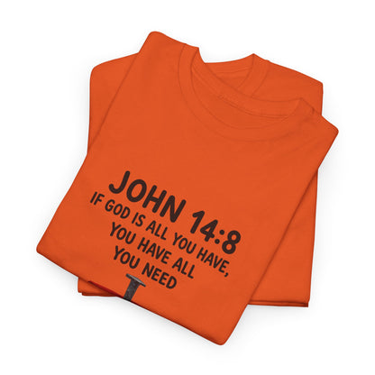 John 14:8 Christian T‑Shirt - "If God Is All You Have" Cross Faith Tee