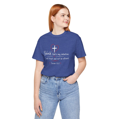 Christian Tee — "Behold, God is my salvation" Isaiah 12:2 Inspirational T-Shirt