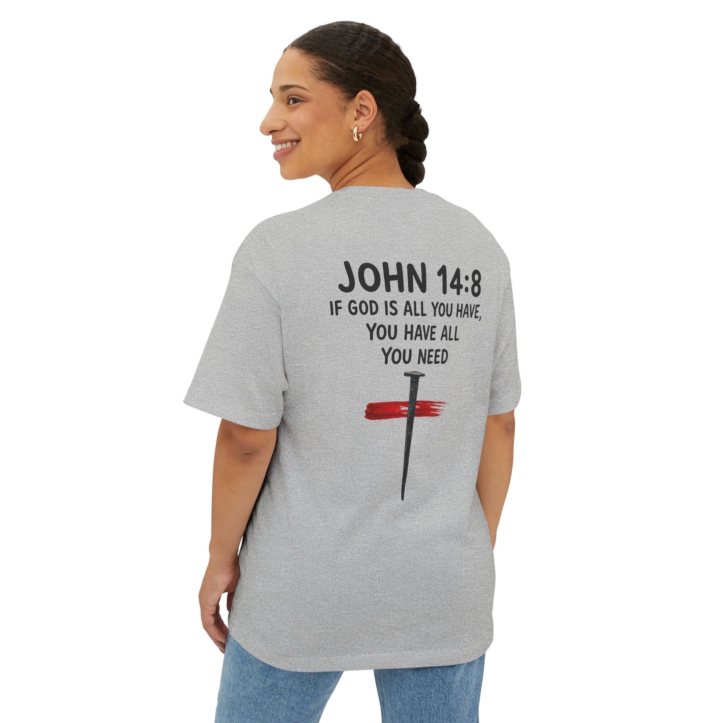 UNISEX BOXY TEE John 14:8 Faith Tee — “If God Is All You Have, You Have All You Need” Oversized TEE