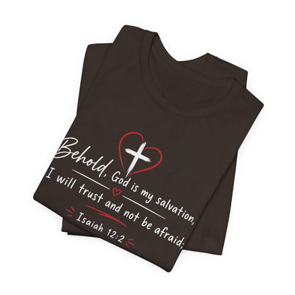 Christian Tee — "Behold, God is my salvation" Isaiah 12:2 Inspirational T-Shirt