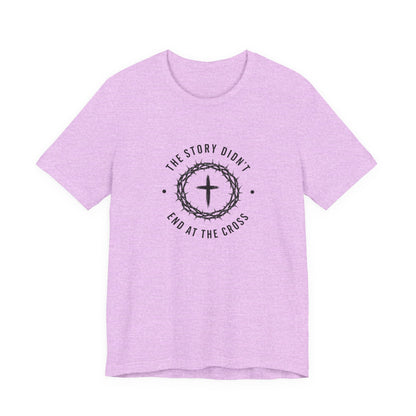 Christian T-Shirt "The Story Didn’t End at the Cross" — Faith Graphic Tee
