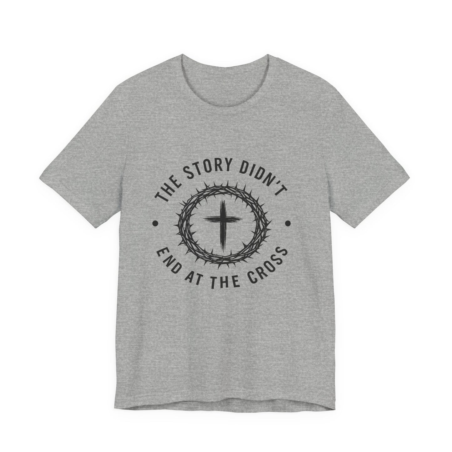 Christian Cross T-Shirt — "The Story Didn't End at the Cross" Inspirational Faith Tee