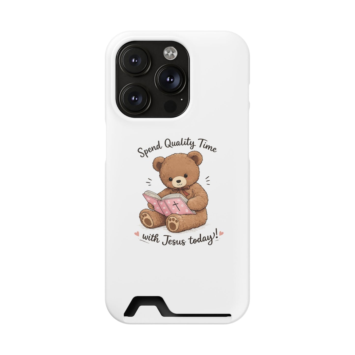 Phone Case — "Spend Quality Time with Jesus Today" Teddy Card Holder